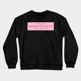 I Was An Honor Student Now I Have 3 Dollars Funny Bumper Crewneck Sweatshirt